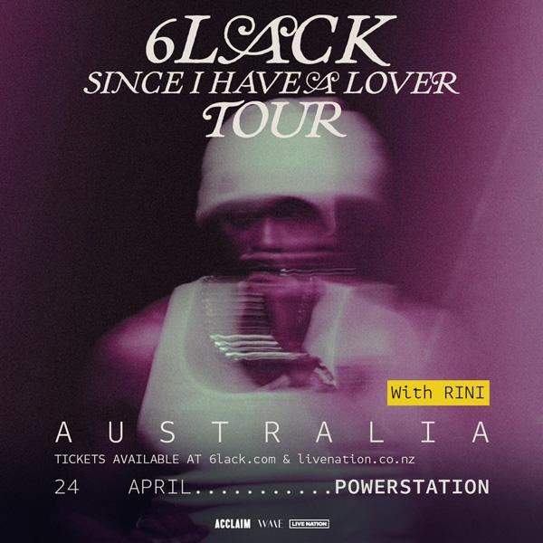 6LACK Since I Have A Lover Tour - with Rini - Tickets available from 6black.com and liberation.co.nz - 24 April - Powerstation