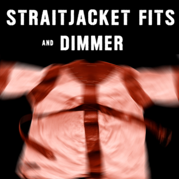 Straitjacket Fits and Dimmer