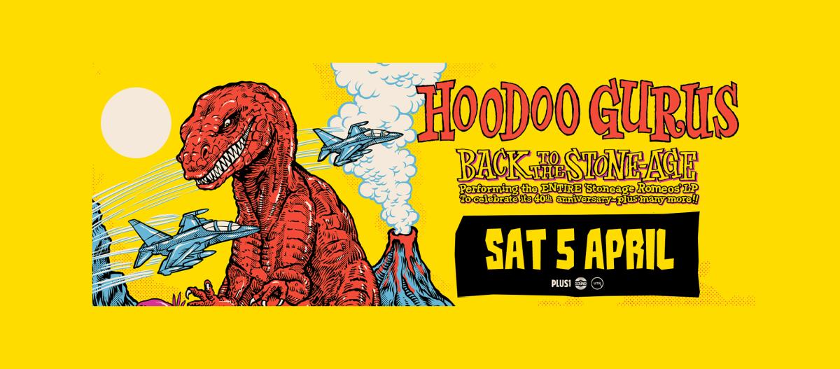 Hoodoo Gurus - Back to the Stone Age - Preforming the ENTIRE 'Stonage Romeo's LP to celebrate its 40th anniversary - plus many more!! Sat 5 April