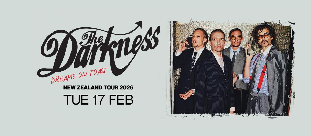 The Darkness Dreams On Toast Nz Tour - Tues 17 Feb - Powerstation