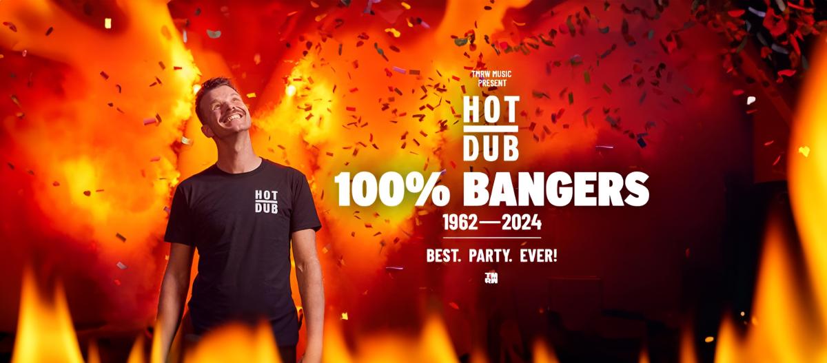 TMRW Music present Hot Dub 100% Bangers 1962-2024 Best Party Ever