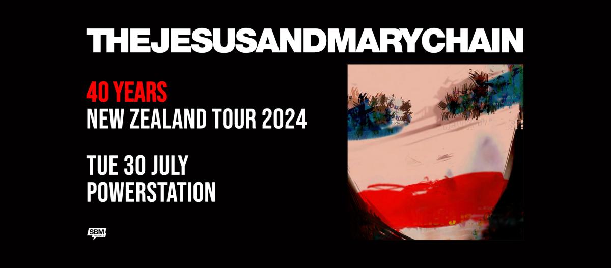The Jesus and Mary Chain - 40 Years New Zealand Tour 2024 - Tue 30 July - Powerstation