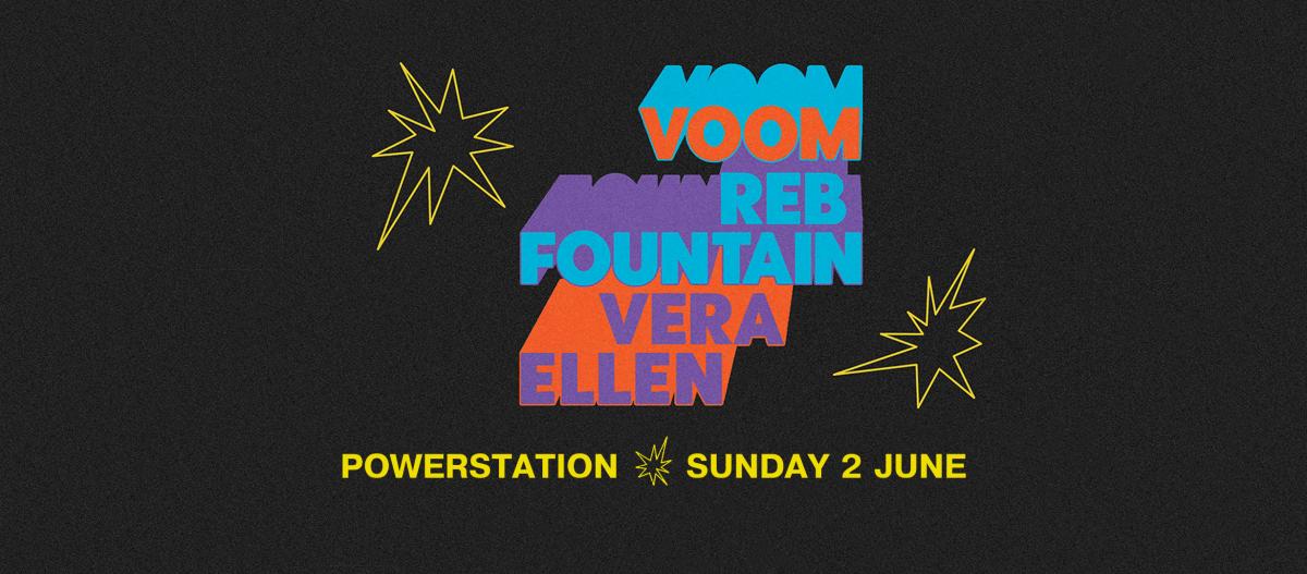 Voom, Reb Fountain, Vera Ellen - Powerstation - Sunday 2 June