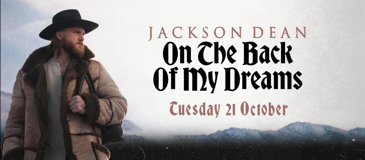 Jackson Dean - On the Back Of My Dreams - Tuesday 21 October - Powerstation