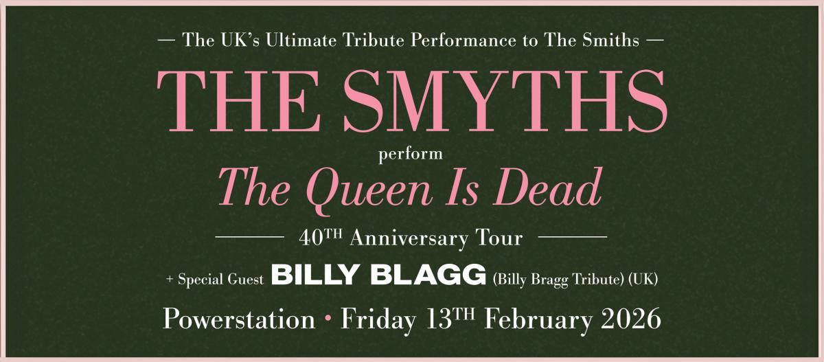 The UK's Tribute Performance to The Smiths - The Smyths perform The Queen Is Dead - 40th Anniversary Tour - Special Guest Billy Blagg (Bully Bragg Tribute UK) - Powerstation - Friday 13th February 2026